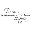 Cytat nr 60 - "Dom, tu zaczyna się Twoja historia"