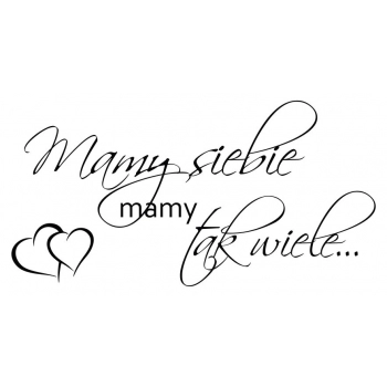 Cytat nr 63 - "Mamy siebie, mamy tak wiele"